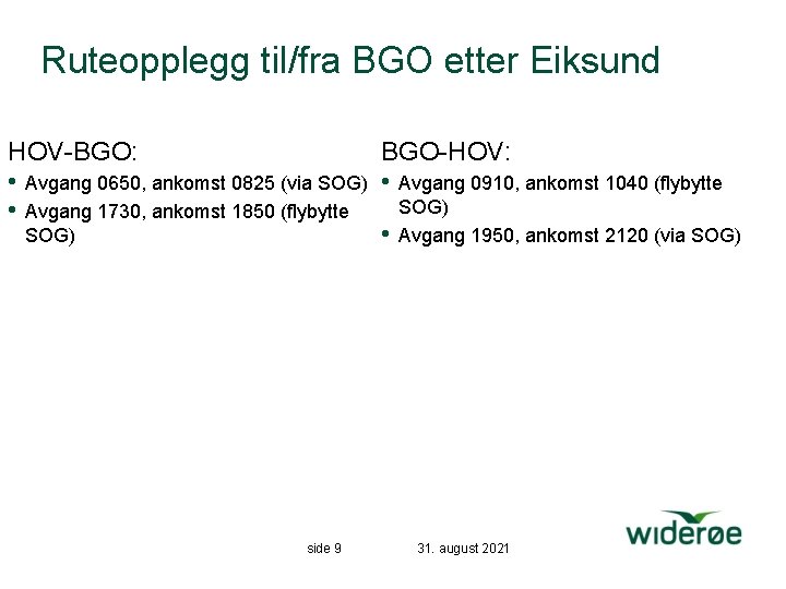 Ruteopplegg til/fra BGO etter Eiksund HOV-BGO: BGO-HOV: • Avgang 0650, ankomst 0825 (via SOG)