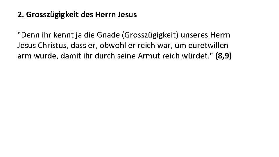 2. Grosszügigkeit des Herrn Jesus "Denn ihr kennt ja die Gnade (Grosszügigkeit) unseres Herrn