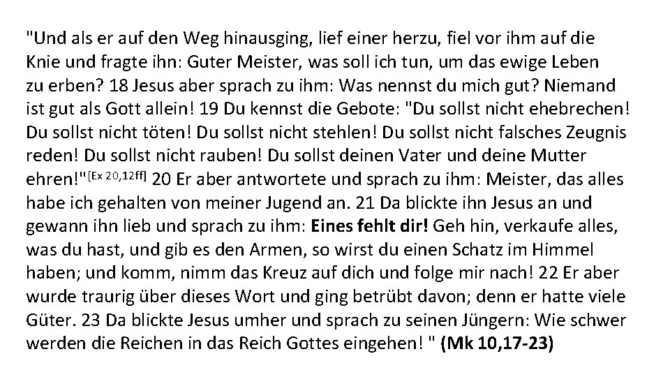 "Und als er auf den Weg hinausging, lief einer herzu, fiel vor ihm auf