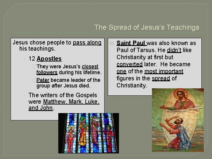 The Spread of Jesus’s Teachings Jesus chose people to pass along his teachings. •