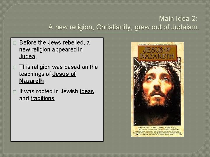 Main Idea 2: A new religion, Christianity, grew out of Judaism. � Before the