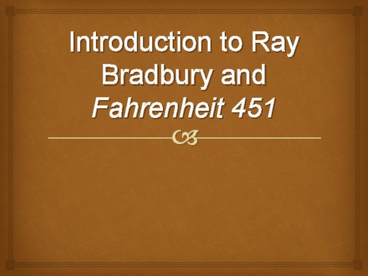 Introduction to Ray Bradbury and Fahrenheit 451 