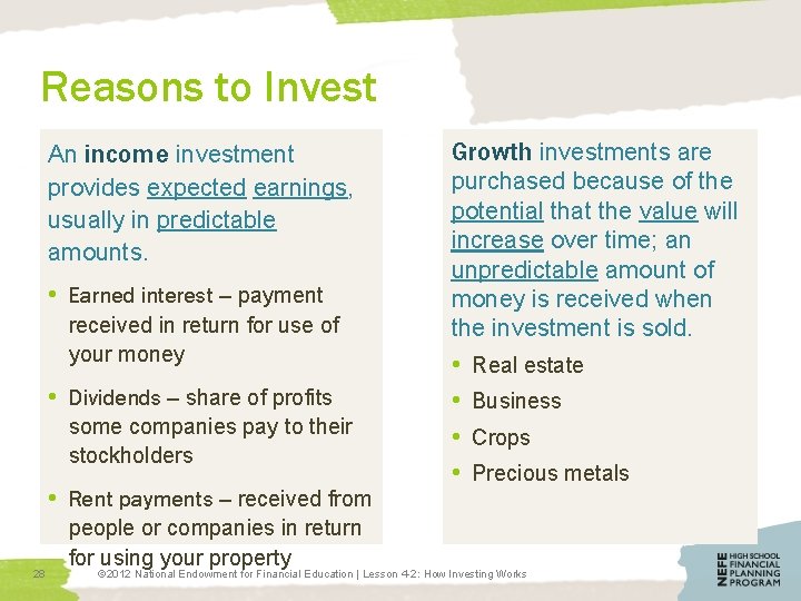 Reasons to Invest An income investment provides expected earnings, usually in predictable amounts. •