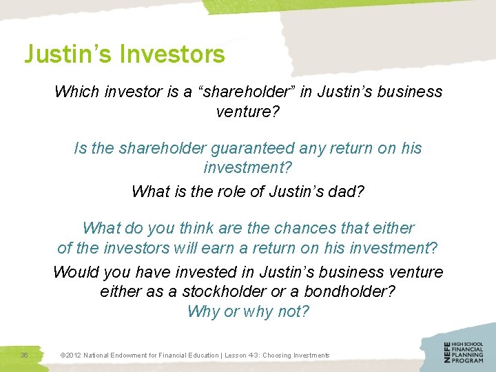 Justin’s Investors Which investor is a “shareholder” in Justin’s business venture? Is the shareholder