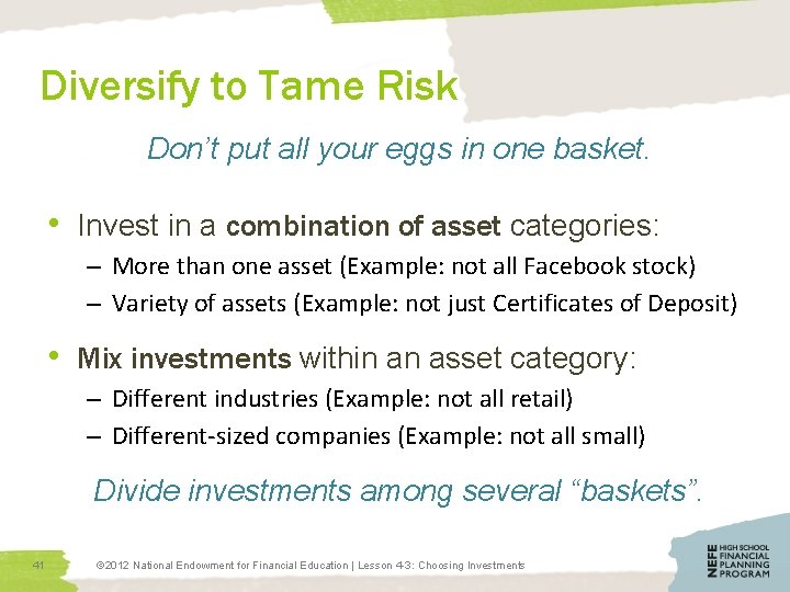 Diversify to Tame Risk Don’t put all your eggs in one basket. • Invest