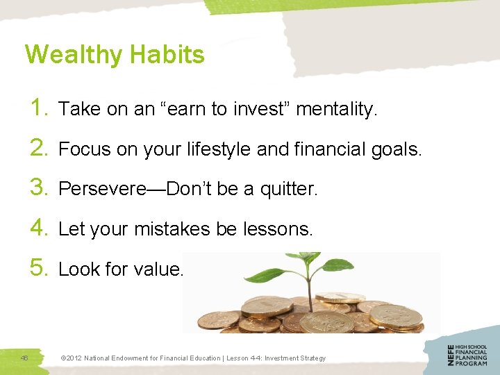 Wealthy Habits 1. Take on an “earn to invest” mentality. 2. Focus on your