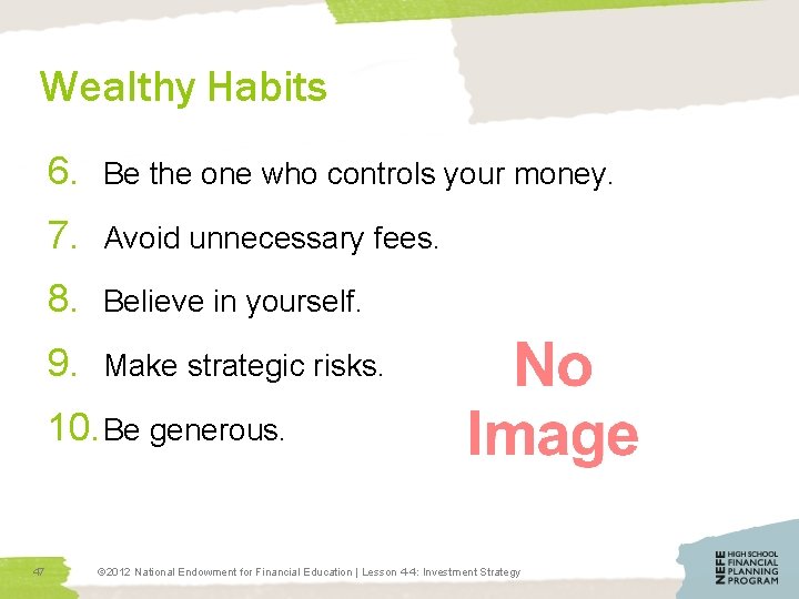 Wealthy Habits 6. Be the one who controls your money. 7. Avoid unnecessary fees.