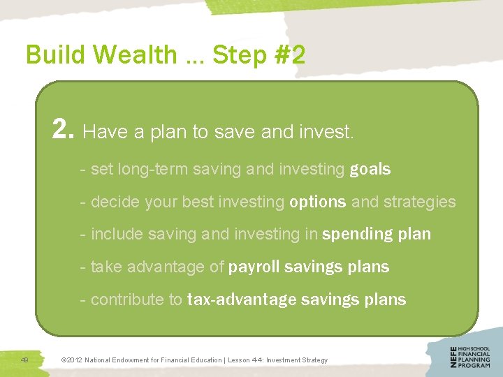 Build Wealth … Step #2 2. Have a plan to save and invest. -