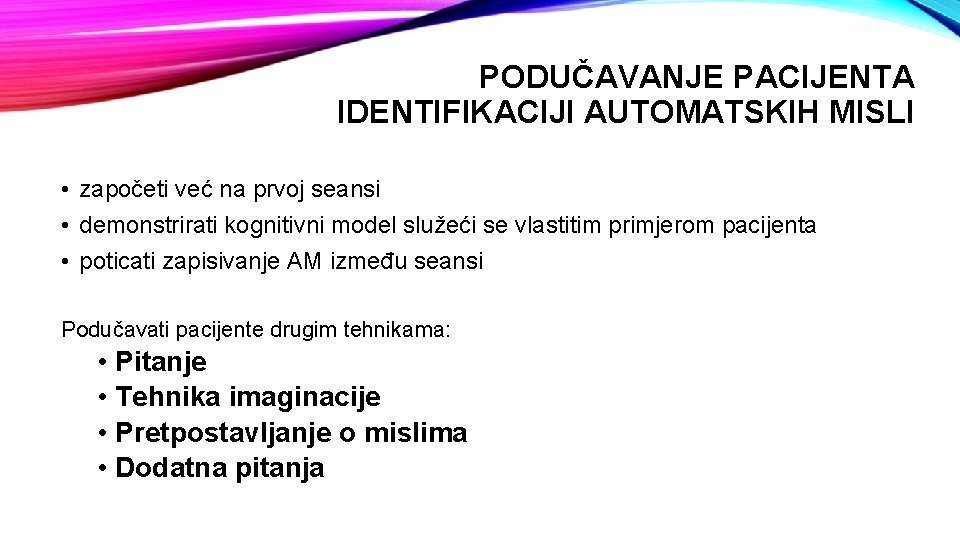 PODUČAVANJE PACIJENTA IDENTIFIKACIJI AUTOMATSKIH MISLI • započeti već na prvoj seansi • demonstrirati kognitivni