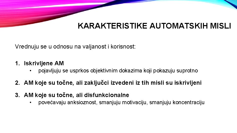 KARAKTERISTIKE AUTOMATSKIH MISLI Vrednuju se u odnosu na valjanost i korisnost: 1. Iskrivljene AM