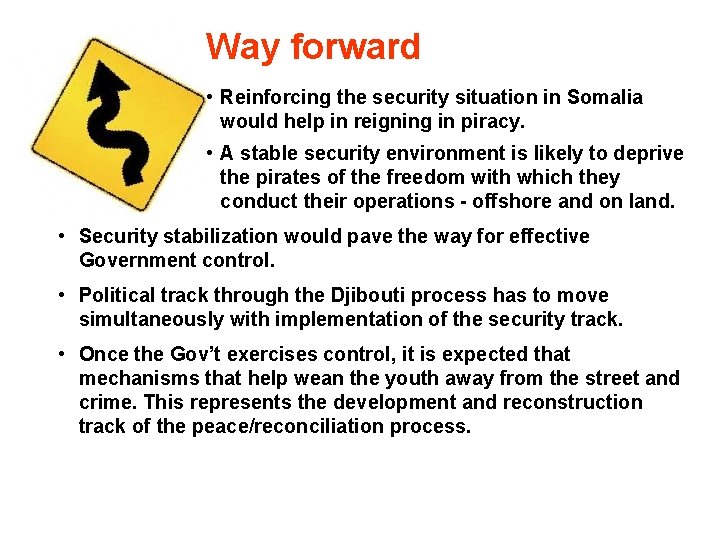 Way forward • Reinforcing the security situation in Somalia would help in reigning in
