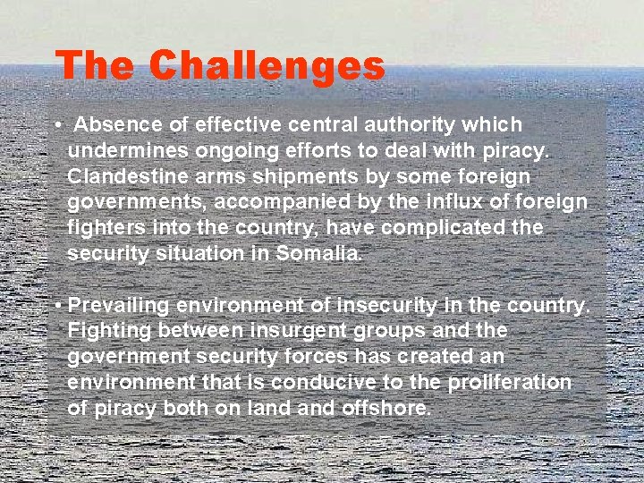 The Challenges • Absence of effective central authority which undermines ongoing efforts to deal