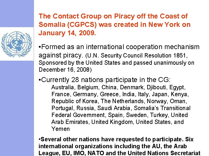 The Contact Group on Piracy off the Coast of Somalia (CGPCS) was created in