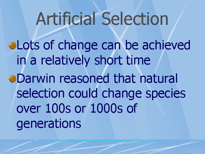 Artificial Selection Lots of change can be achieved in a relatively short time Darwin
