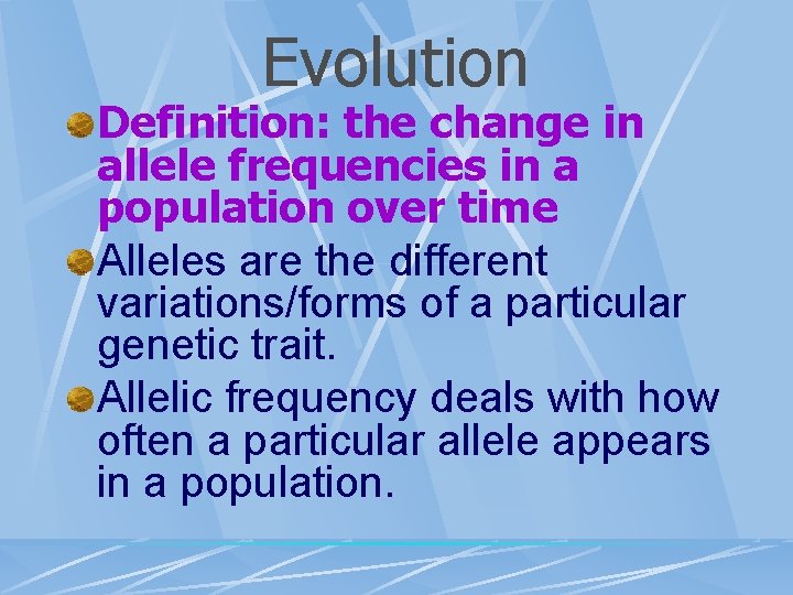 Evolution Definition: the change in allele frequencies in a population over time Alleles are