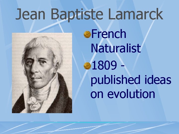 Jean Baptiste Lamarck French Naturalist 1809 published ideas on evolution 