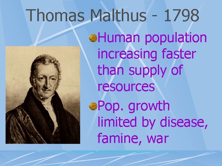 Thomas Malthus - 1798 Human population increasing faster than supply of resources Pop. growth