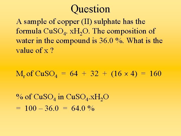 Question A sample of copper (II) sulphate has the formula Cu. SO 4. x.