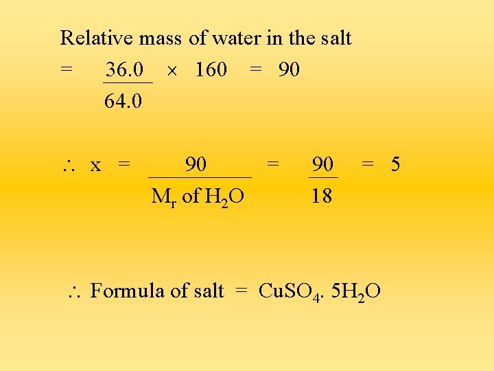 Relative mass of water in the salt = 36. 0 160 = 90 64.