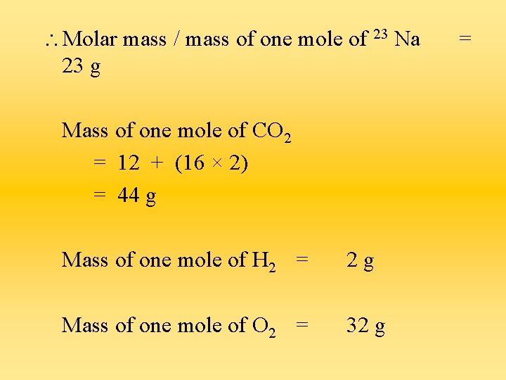  Molar mass / mass of one mole of 23 Na 23 g Mass