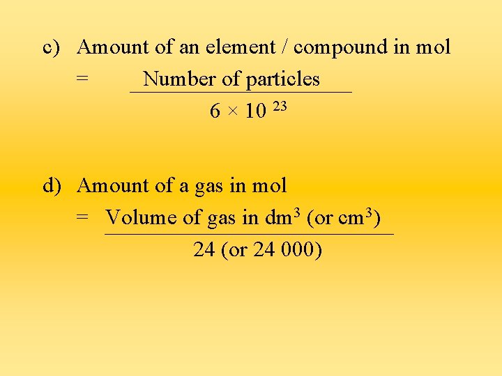 c) Amount of an element / compound in mol = Number of particles 6