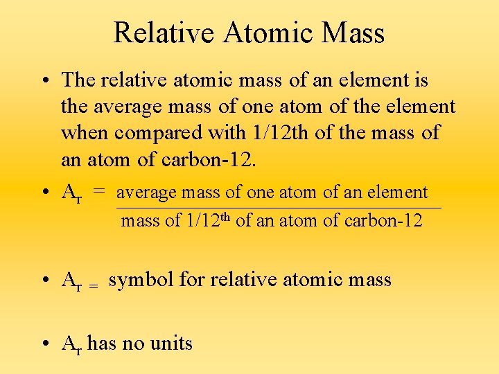 Relative Atomic Mass • The relative atomic mass of an element is the average