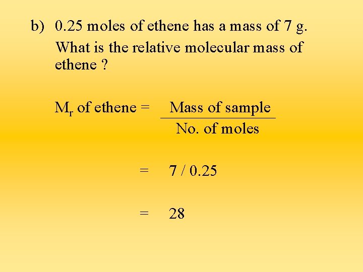 b) 0. 25 moles of ethene has a mass of 7 g. What is