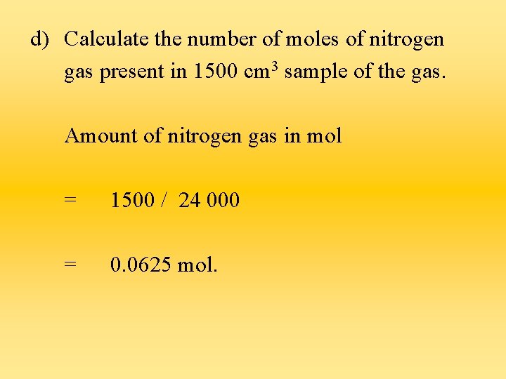 d) Calculate the number of moles of nitrogen gas present in 1500 cm 3