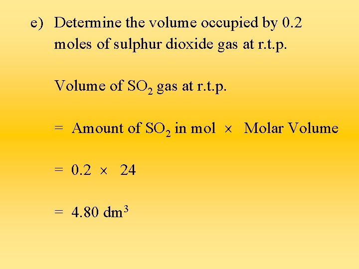 e) Determine the volume occupied by 0. 2 moles of sulphur dioxide gas at