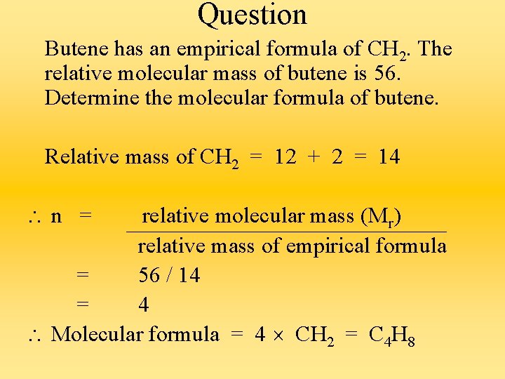Question Butene has an empirical formula of CH 2. The relative molecular mass of