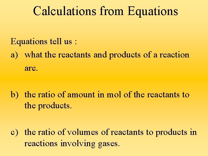 Calculations from Equations tell us : a) what the reactants and products of a