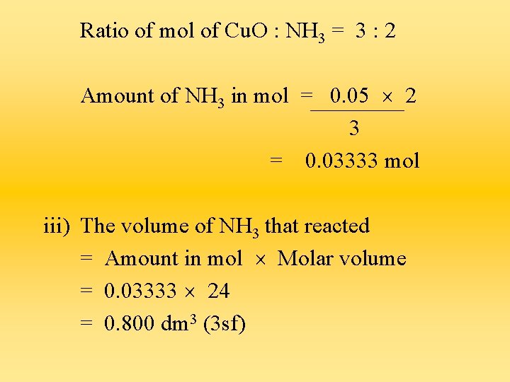 Ratio of mol of Cu. O : NH 3 = 3 : 2 Amount