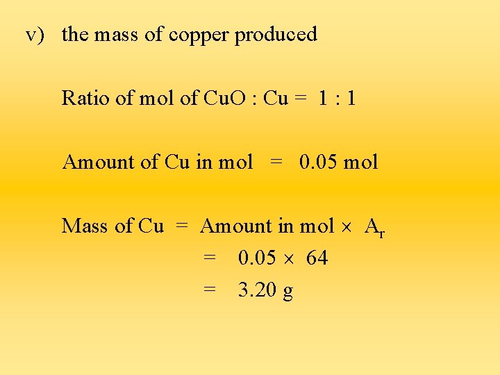 v) the mass of copper produced Ratio of mol of Cu. O : Cu