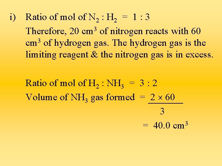 i) Ratio of mol of N 2 : H 2 = 1 : 3
