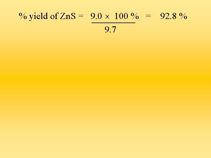 % yield of Zn. S = 9. 0 100 % = 9. 7 92.