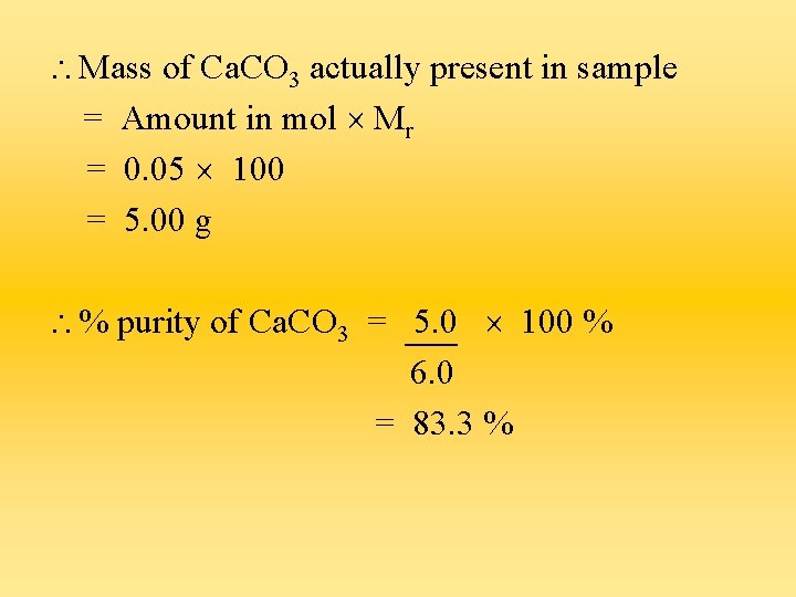  Mass of Ca. CO 3 actually present in sample = Amount in mol
