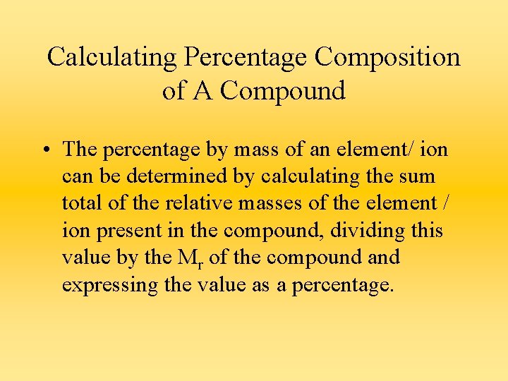 Calculating Percentage Composition of A Compound • The percentage by mass of an element/