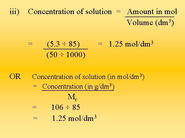 iii) Concentration of solution = Amount in mol Volume (dm 3) = OR (5.