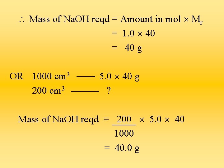  Mass of Na. OH reqd = Amount in mol Mr = 1. 0