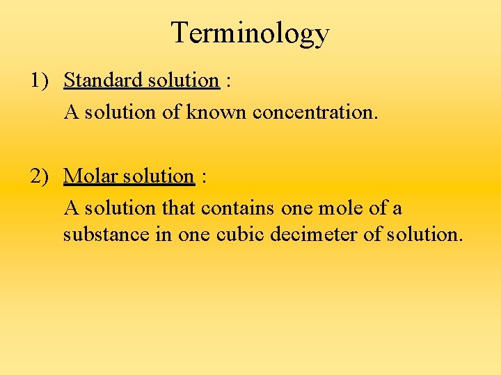Terminology 1) Standard solution : A solution of known concentration. 2) Molar solution :