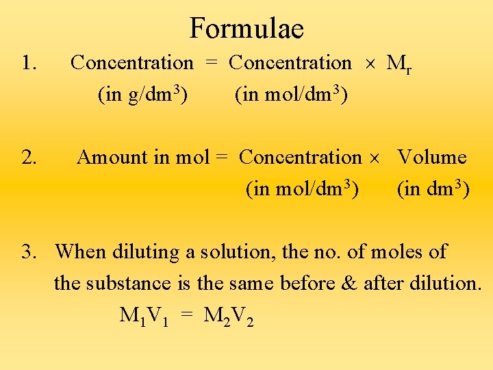 Formulae 1. Concentration = Concentration Mr (in g/dm 3) (in mol/dm 3) 2. Amount