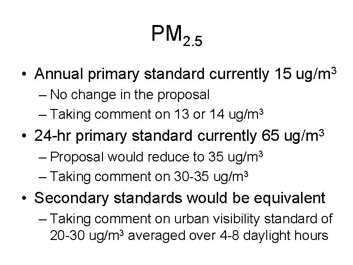 PM 2. 5 • Annual primary standard currently 15 ug/m 3 – No change