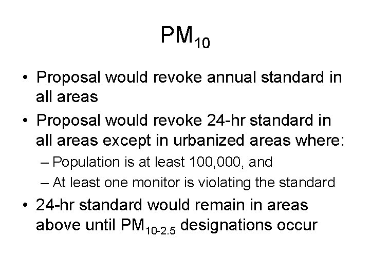 PM 10 • Proposal would revoke annual standard in all areas • Proposal would