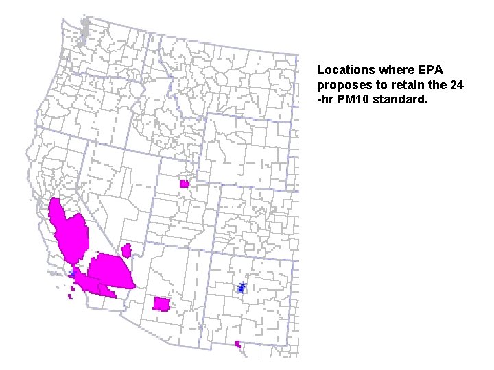 Locations where EPA proposes to retain the 24 -hr PM 10 standard. 