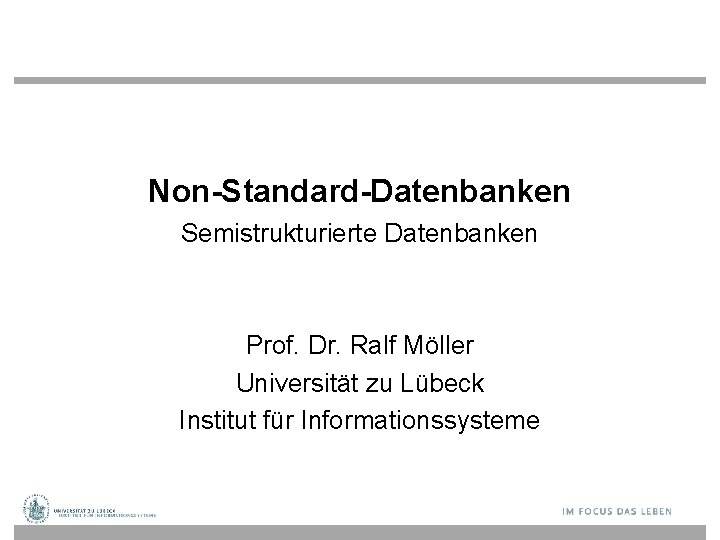 Non-Standard-Datenbanken Semistrukturierte Datenbanken Prof. Dr. Ralf Möller Universität zu Lübeck Institut für Informationssysteme 