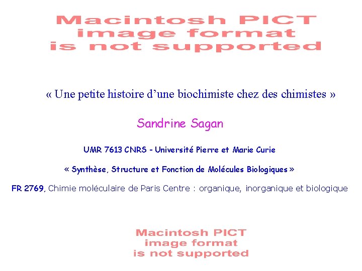  « Une petite histoire d’une biochimiste chez des chimistes » Sandrine Sagan UMR