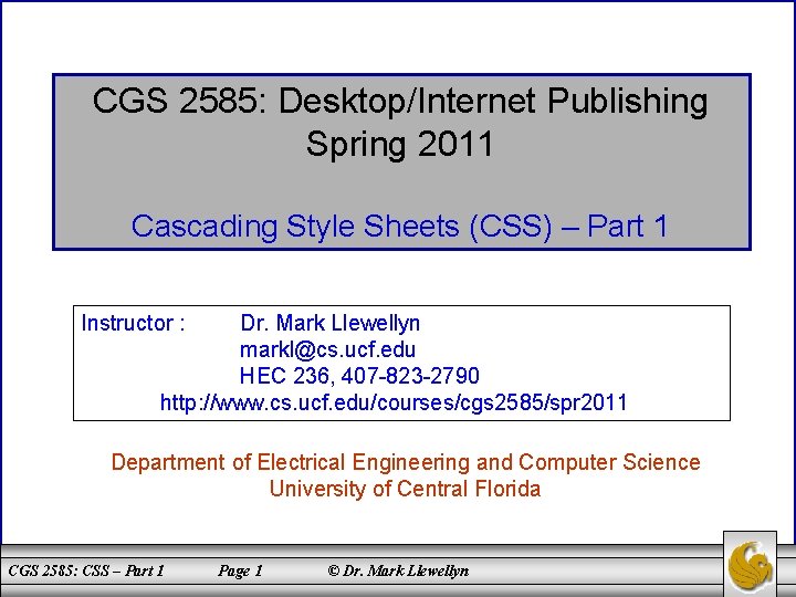 CGS 2585: Desktop/Internet Publishing Spring 2011 Cascading Style Sheets (CSS) – Part 1 Instructor
