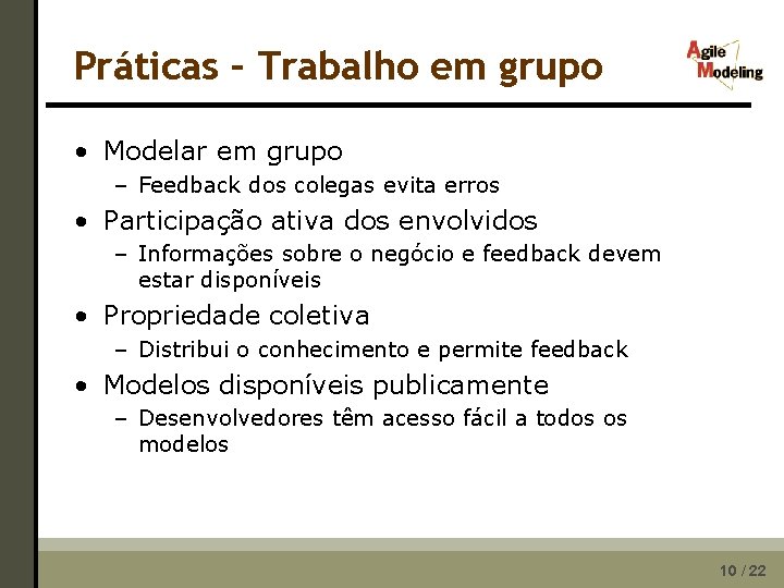 Práticas – Trabalho em grupo • Modelar em grupo – Feedback dos colegas evita