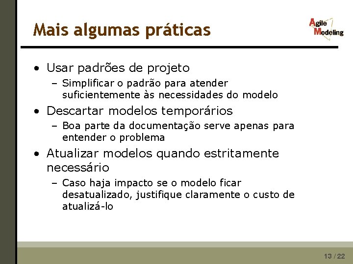 Mais algumas práticas • Usar padrões de projeto – Simplificar o padrão para atender