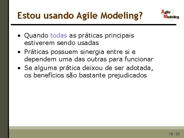 Estou usando Agile Modeling? • Quando todas as práticas principais estiverem sendo usadas •